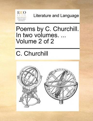 Poems by C. Churchill. in Two Volumes. ... Volume 2 of 2