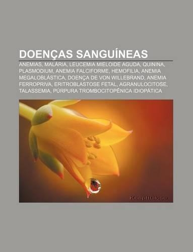 Doencas Sanguineas: Anemias, Malaria, Leucemia Mieloide Aguda, Quinina, Plasmodium, Anemia Falciforme, Hemofilia, Anemia Megaloblastica(Portuguese)