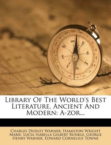Library of the World's Best Literature, Ancient and Modern: A-Zor...(English)