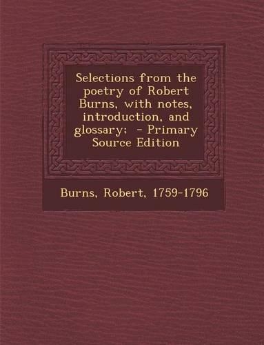 Selections from the Poetry of Robert Burns, with Notes, Introduction, and Glossary;: (English)