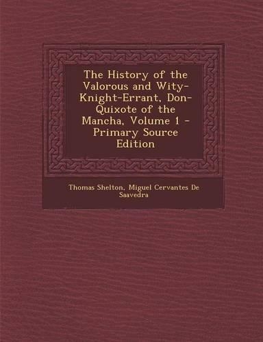 The History of the Valorous and Wity-Knight-Errant, Don-Quixote of the Mancha, Volume 1