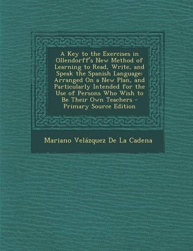 A Key to the Exercises in Ollendorff's New Method of Learning to Read, Write, and Speak the Spanish Language