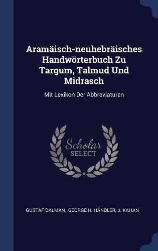 Aramäisch-neuhebräisches Handwörterbuch Zu Targum, Talmud Und Midrasch: Mit Lexikon Der Abbreviaturen