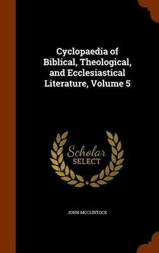 Cyclopaedia of Biblical, Theological, and Ecclesiastical Literature, Volume 5: (English)