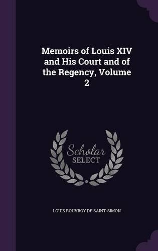 Memoirs of Louis XIV and His Court and of the Regency, Volume 2: (English)