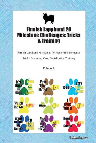 Finnish Lapphund 20 Milestone Challenges: Tricks & Training Finnish Lapphund Milestones for Memorable Moments, Tricks, Grooming, Care, Socialization Training Volume 2