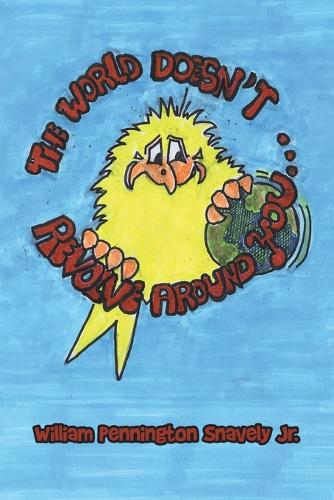 The World Doesn't Revolve Around You: (English)