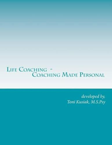 Life Coaching - Coaching Made Personal: Helping People to Help Themselves Through Research, Experience & Stories(English)