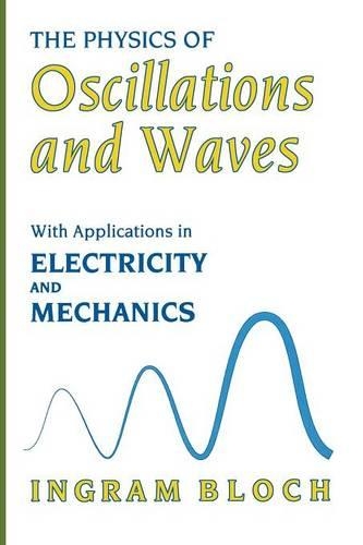 The Physics of Oscillations and Waves: With Applications in Electricity and Mechanics(English)