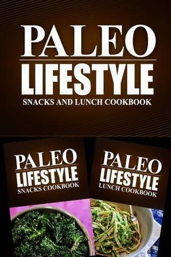 Paleo Lifestyle - Snacks and Lunch Cookbook: Modern Caveman CookBook for Grain Free, Low Carb, Sugar Free, Detox Lifestyle(English)