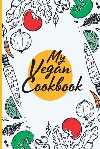 My Vegan Recipe Cookbook: Document All Your Special Recipes