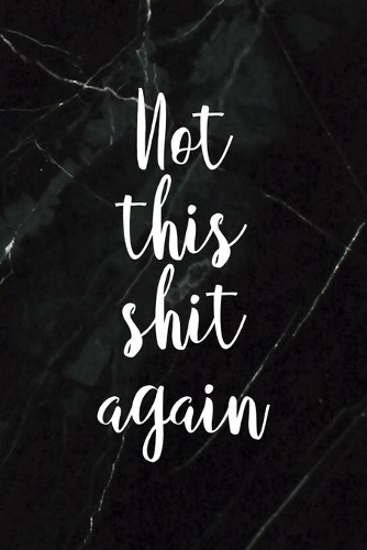 Not This Shit Again: All Purpose 6x9 Blank Lined Notebook Journal Way Better Than A Card Trendy Unique Gift Black Stone Eye Roll