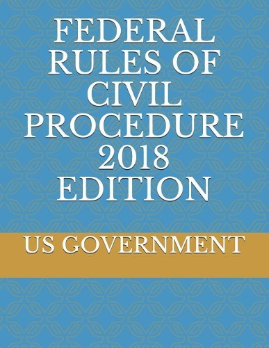 Federal Rules of Civil Procedure 2018 Edition