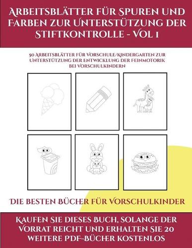 Die besten Bücher für Vorschulkinder (Arbeitsblätter für Spuren und Farben zur Unterstützung der Stiftkontrolle - Vol 1): Dieses Buch enthält 50 extra große Bilder mit dicken Linien, um eine fehlerfreie Farbgebung zu fördern, um das Selbstvertrauen zu stä(3 Die Besten Bücher Für Vorschulkinder)