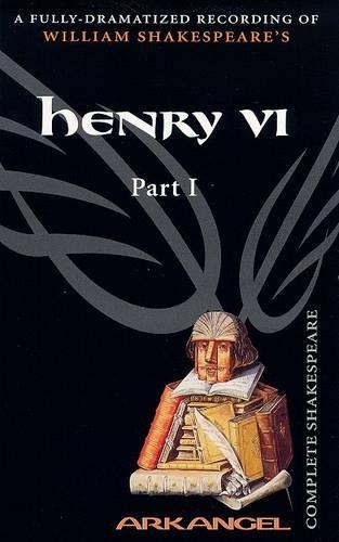 The Complete Arkangel Shakespeare: Henry VI Part I