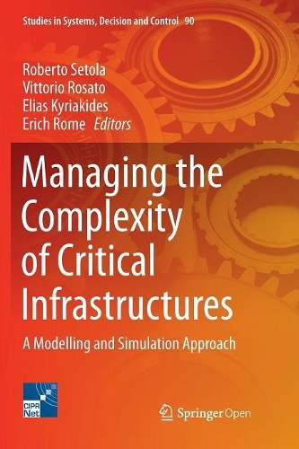 Managing the Complexity of Critical Infrastructures: A Modelling and Simulation Approach(90 Studies in Systems, Decision and Control)