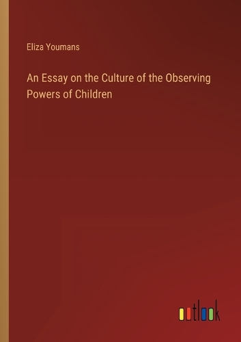 An Essay on the Culture of the Observing Powers of Children