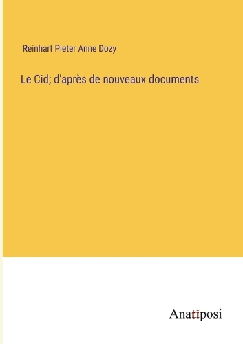 Le Cid; d'après de nouveaux documents