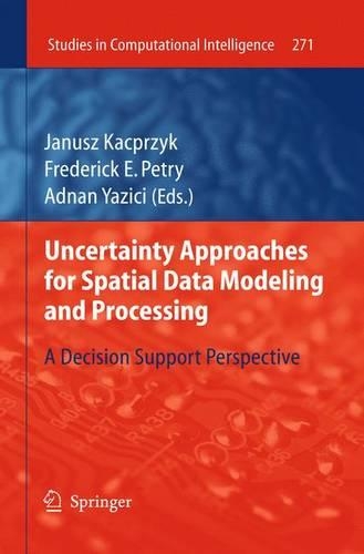 Uncertainty Approaches for Spatial Data Modeling and Processing: A decision support perspective(271 Studies in Computational Intelligence)