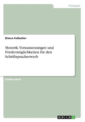 Motorik. Voraussetzungen und Fördermöglichkeiten für den Schriftspracherwerb