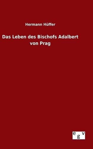 Das Leben des Bischofs Adalbert von Prag: (German)