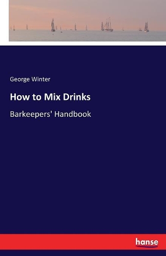 How to Mix Drinks: Barkeepers' Handbook(English)