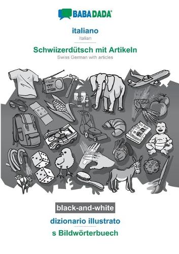 BABADADA black-and-white, italiano - Schwiizerdütsch mit Artikeln, dizionario illustrato - s Bildwörterbuech: Italian - Swiss German with articles, visual dictionary