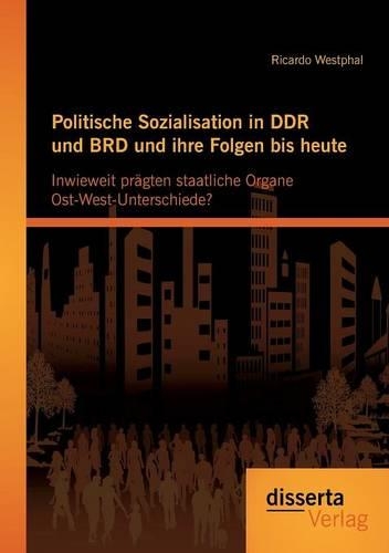 Politische Sozialisation in DDR und BRD und ihre Folgen bis heute