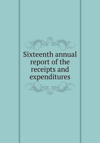 Sixteenth annual report of the receipts and expenditures