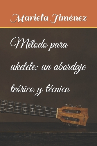 Método para ukelele: un abordaje teórico y técnico