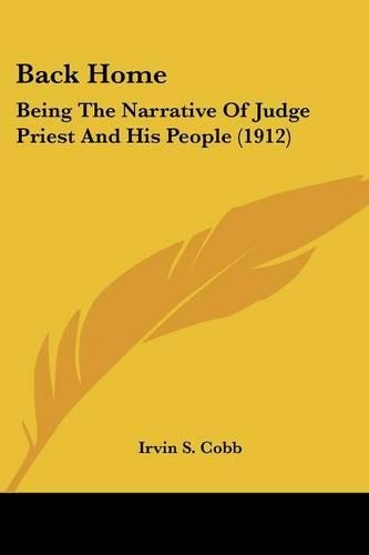 Back Home: Being The Narrative Of Judge Priest And His People (1912)