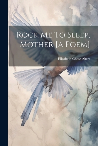 Rock Me To Sleep, Mother [a Poem]