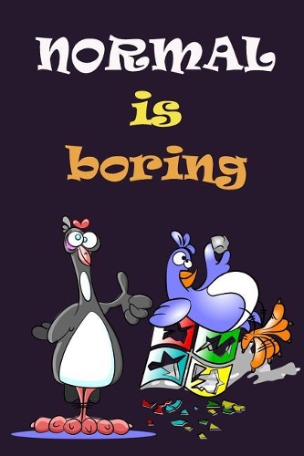 Normal is boring: Funny chicken notebook journal diary to write in - crazy chicken
