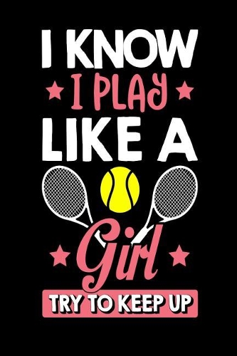 I Know I Play Like a Girl Try to Keep Up