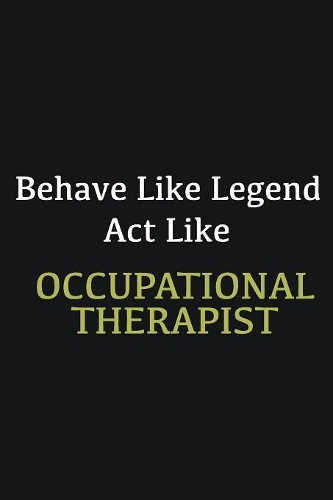 Behave like Legend Act Like Occupational Therapist