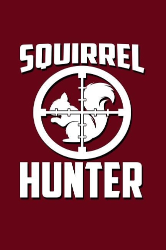 Squirrel Hunter: Great Journal with a Hunting Theme.