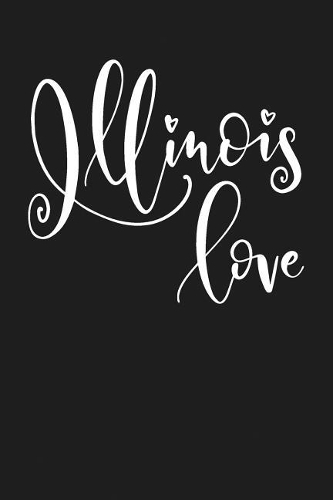 Illinois Love: State of Illinois College Ruled 6"x9" 120 Page Lined Notebook