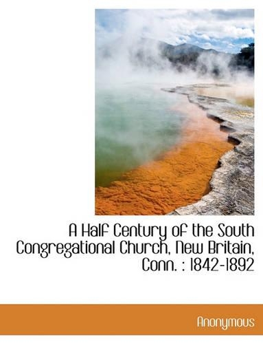 A Half Century of the South Congregational Church, New Britain, Conn.