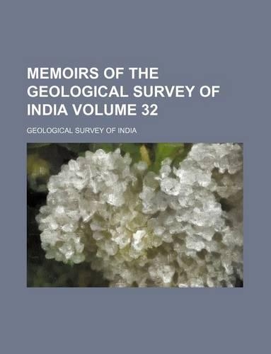 Memoirs of the Geological Survey of India Volume 32