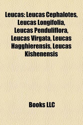 Leucas: Leucas Cephalotes, Leucas Longifolia, Leucas Penduliflora, Leucas Virgata, Leucas Hagghierensis, Leucas Kishenensis(English)