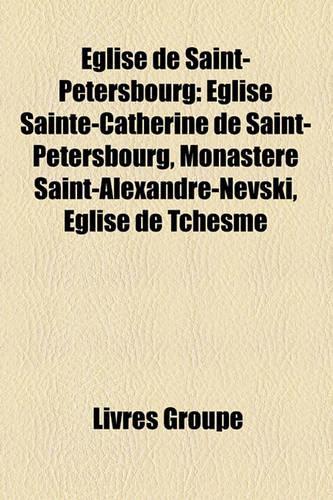Eglise de Saint-Petersbourg: Eglise Sainte-Catherine de Saint-Petersbourg, Monastere Saint-Alexandre-Nevski, Eglise de Tchesme(French)