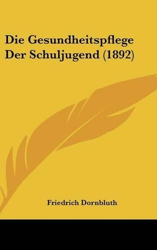 Die Gesundheitspflege Der Schuljugend (1892)