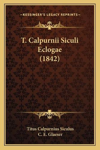 T. Calpurnii Siculi Eclogae (1842)