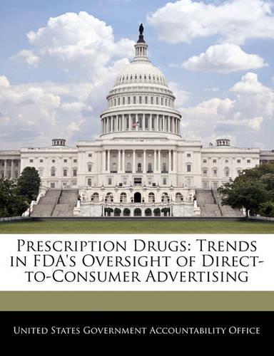 Prescription Drugs: Trends in FDA's Oversight of Direct-To-Consumer Advertising(English)