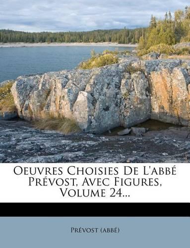 Oeuvres Choisies de L'Abbe Prevost, Avec Figures, Volume 24...