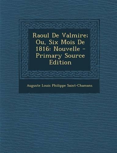 Raoul de Valmire; Ou, Six Mois de 1816