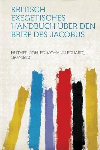 Kritisch Exegetisches Handbuch Uber Den Brief Des Jacobus: (German)