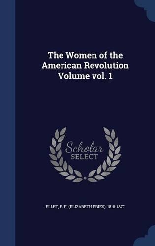 The Women of the American Revolution Volume vol. 1
