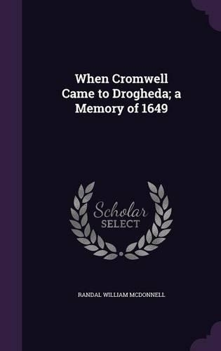 When Cromwell Came to Drogheda; a Memory of 1649