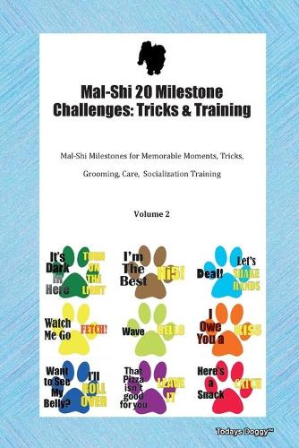 Mal-Shi 20 Milestone Challenges: Tricks & Training Mal-Shi Milestones for Memorable Moments, Tricks, Grooming, Care, Socialization Training Volume 2